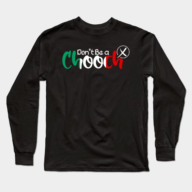 Funny Words in Italian Don't Be a Chooch Italy Saying Humor Gift Long Sleeve T-Shirt by Top Art